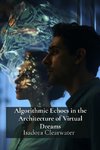 Algorithmic Echoes in the Architecture of Virtual Dreams