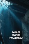 Tangled Devotion (Paranormal)