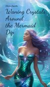 Waning Crystals Around the Mermaid Dip