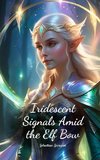 Iridescent Signals Amid the Elf Bow