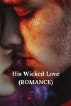 His Wicked Love (ROMANCE)