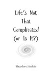 Life's Not That Complicated (or Is It?)