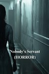 Nobody's Servant (HORROR)