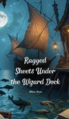 Ragged Sheets Under the Wizard Dock