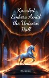 Knurled Embers Amid the Unicorn Hall