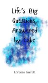 Life's Big Questions, Answered by Cake