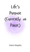 Life's Purpose (Currently on Pause)