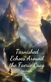 Tarnished Echoes Around the Faerie Crag