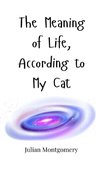 The Meaning of Life, According to My Cat