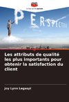 Les attributs de qualité les plus importants pour obtenir la satisfaction du client