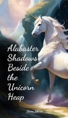 Alabaster Shadows Beside the Unicorn Heap