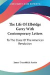 The Life Of Elbridge Gerry With Contemporary Letters