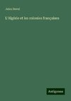 L'Algérie et les colonies françaises