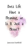 Does Life Have a Meaning, or Is It Just a Meme?