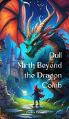 Dull Mirth Beyond the Dragon Comb