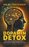 Dopamin Detox: Dein Weg aus der Dopaminfalle zu mehr Klarheit, Glück und echter Freude