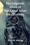 The Enigmatic Allure of Nocturnal Avian Vocalizations