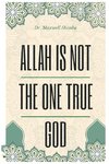 Allah Is Not the One True God