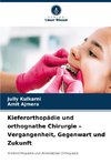 Kieferorthopädie und orthognathe Chirurgie - Vergangenheit, Gegenwart und Zukunft