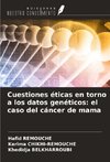 Cuestiones éticas en torno a los datos genéticos: el caso del cáncer de mama