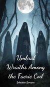 Umbral Wraiths Among the Faerie Coil