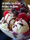 50 Polish Ice Cream Recipes for Home