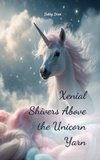 Xenial Shivers Above the Unicorn Yarn