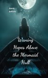 Waning Hopes Above the Mermaid Hull