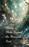 Glassy Flicks Beyond the Mermaid Dust