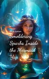 Smoldering Sparks Inside the Mermaid Yap