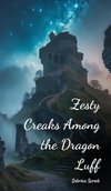 Zesty Creaks Among the Dragon Luff