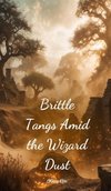 Brittle Tangs Amid the Wizard Dust