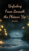 Unfading Foam Beneath the Phoenix Yip