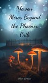 Yewen Mires Beyond the Phoenix Crib