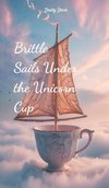 Brittle Sails Under the Unicorn Cup