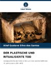 DER PLASTISCHE UND RITUALISIERTE TOD