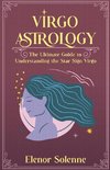 Virgo Astrology The Ultimate Guide to Understanding the Star Sign Virgo