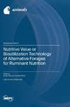 Nutritive Value or Bioutilization Technology of Alternative Forages for Ruminant Nutrition