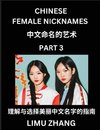 Chinese Female Nicknames (Part 3)- Find Perfect Names for Babies, Young, Teens, Adults, Discover Mandarin Chinese Language, Culture, Pinyin, English, Characters with a Book Series on Chinese Names for Girls