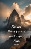 Painted Horns Beyond the Dragon Heap