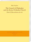 The Council of Chalcedon and the Syriac Orthodox Church. Efforts Of Reconciliation 451-631