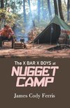 The X Bar X BOYS AT NUGGET CAMP