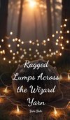 Ragged Lumps Across the Wizard Yarn