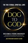 DOG TO GOD The Two Eternal Spiritual Laws