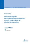 Reduzierung der Fertigungsprogrammvarianz mittels datenbasierter Ähnlichkeitsanalyse