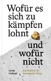 Wofür es sich zu kämpfen lohnt - und wofür nicht