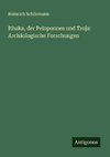 Ithaka, der Peloponnes und Troja: Archäologische Forschungen