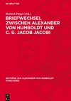 Briefwechsel zwischen Alexander von Humboldt und C. G. Jacob Jacobi