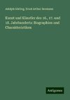 Kunst und Künstler des 16., 17. und 18. Jahrhunderts: Biographien und Charakteristiken