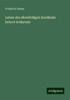 Leben des ehrwürdigen Kardinals Robert Bellarmin